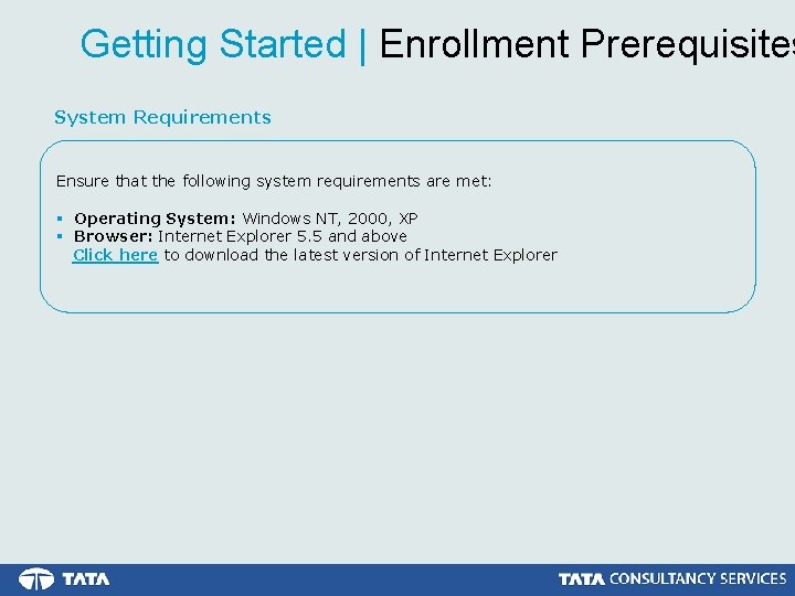 Getting Started | Enrollment Prerequisites System Requirements Ensure that the following system requirements are