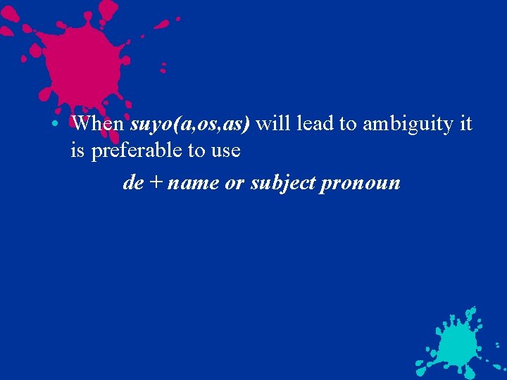  • When suyo(a, os, as) will lead to ambiguity it is preferable to