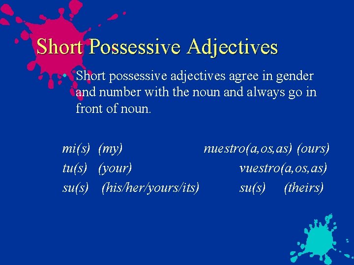 Short Possessive Adjectives • Short possessive adjectives agree in gender and number with the