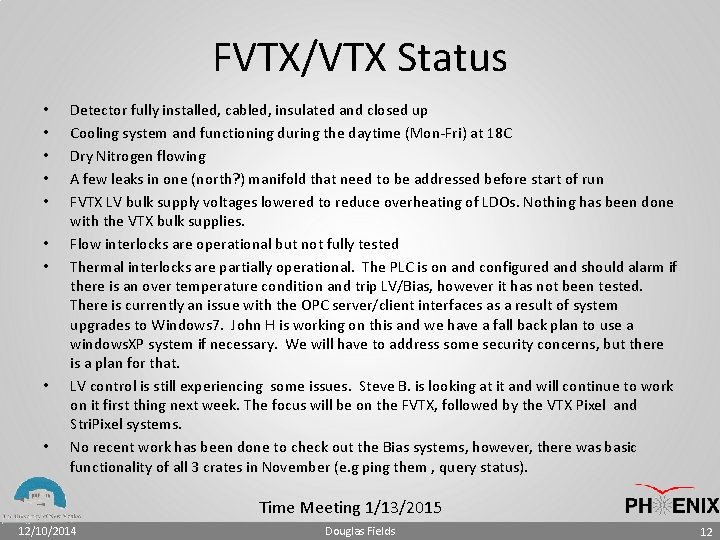 FVTX/VTX Status • • • Detector fully installed, cabled, insulated and closed up Cooling