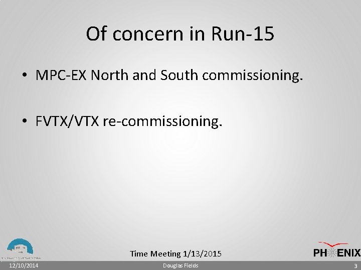 Of concern in Run-15 • MPC-EX North and South commissioning. • FVTX/VTX re-commissioning. Time