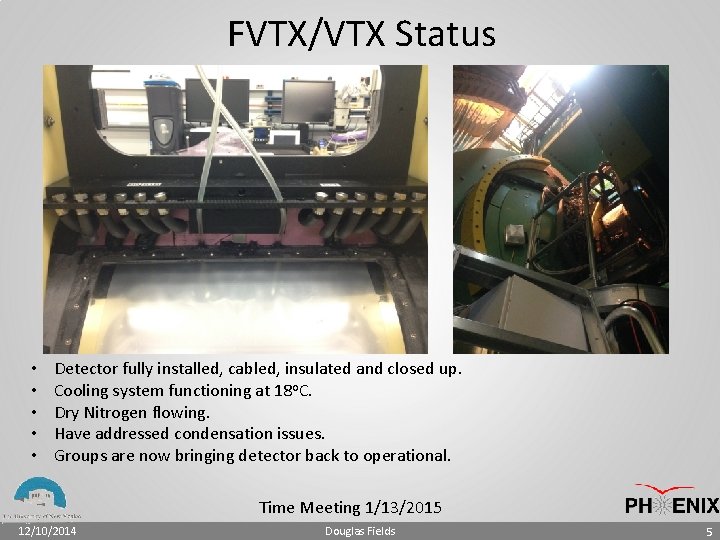 FVTX/VTX Status • • • Detector fully installed, cabled, insulated and closed up. Cooling
