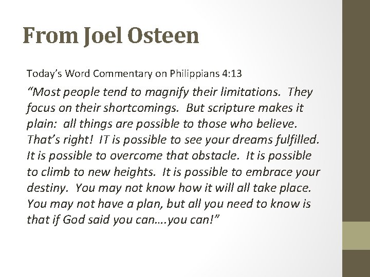 From Joel Osteen Today’s Word Commentary on Philippians 4: 13 “Most people tend to