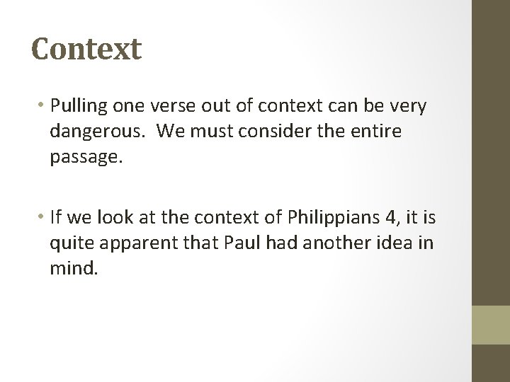 Context • Pulling one verse out of context can be very dangerous. We must
