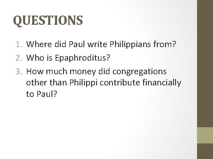 QUESTIONS 1. Where did Paul write Philippians from? 2. Who is Epaphroditus? 3. How