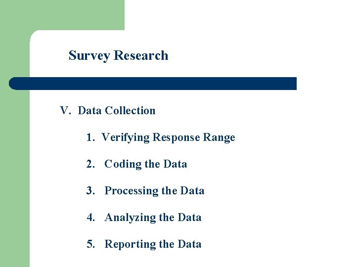 Survey Research V. Data Collection 1. Verifying Response Range 2. Coding the Data 3.