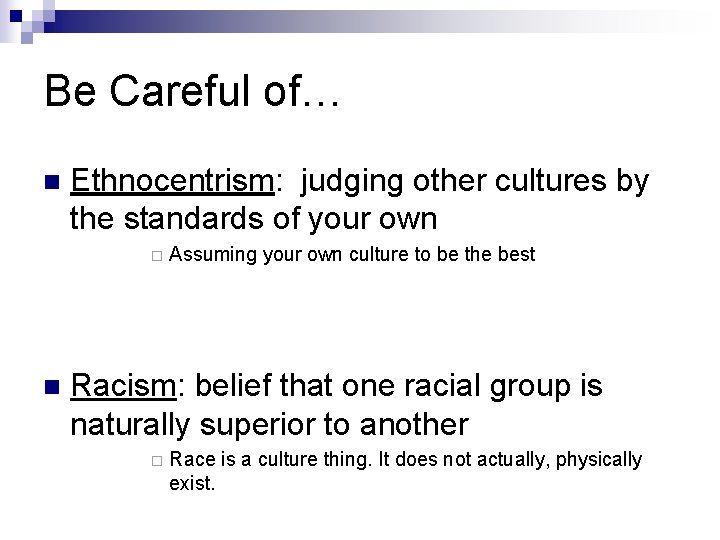 Be Careful of… n Ethnocentrism: judging other cultures by the standards of your own