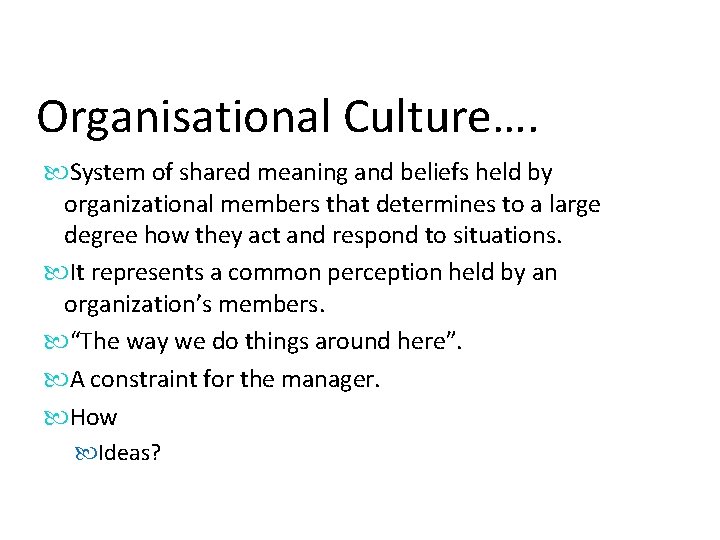 Organisational Culture…. System of shared meaning and beliefs held by organizational members that determines