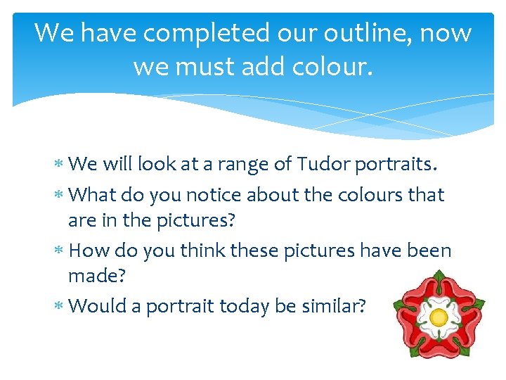 We have completed our outline, now we must add colour. We will look at