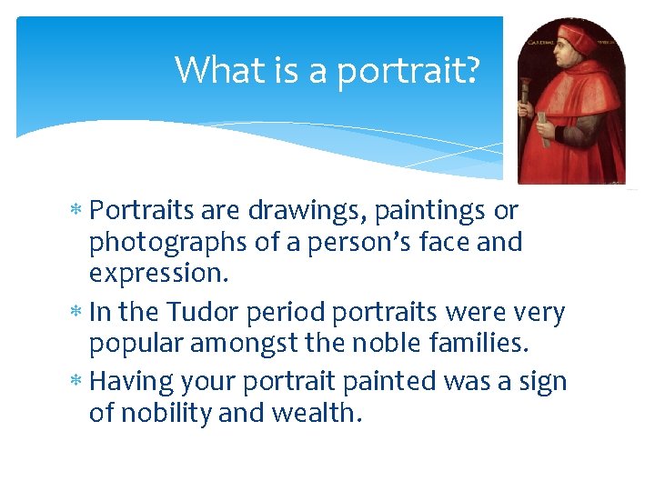 What is a portrait? Portraits are drawings, paintings or photographs of a person’s face
