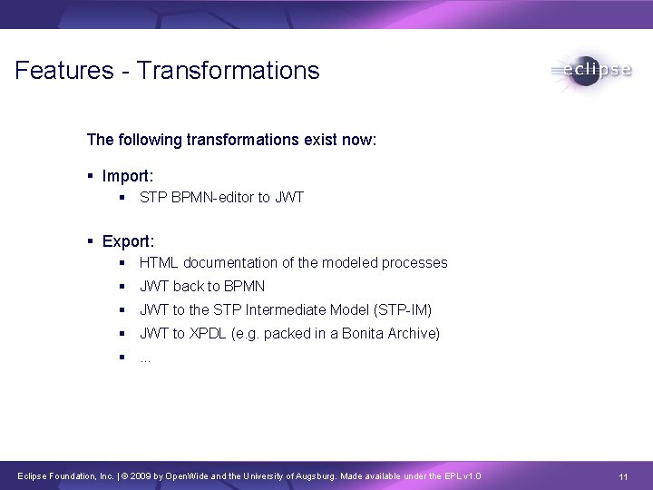 Features - Transformations The following transformations exist now: Import: STP BPMN-editor to JWT Export: