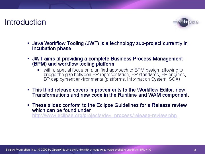 Introduction Java Workflow Tooling (JWT) is a technology sub-project currently in Incubation phase. JWT