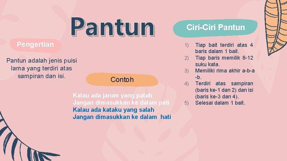 Pengertian Pantun adalah jenis puisi lama yang terdiri atas sampiran dan isi. Ciri-Ciri Pantun