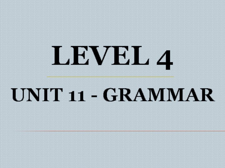 LEVEL 4 UNIT 11 GRAMMAR Used to Statements