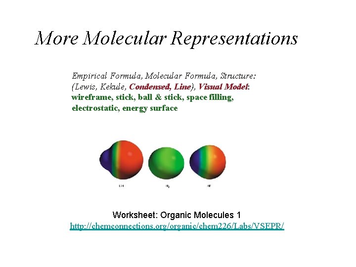 More Molecular Representations Empirical Formula, Molecular Formula, Structure: (Lewis, Kekule, Condensed, Line), Visual Model: