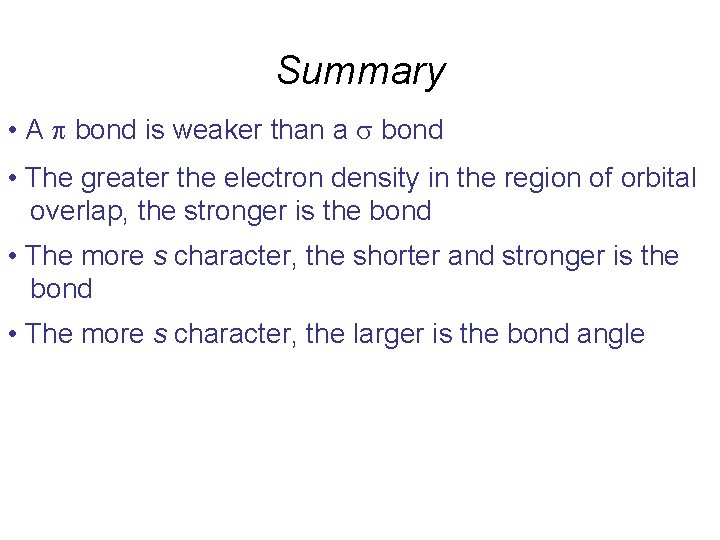 Summary • A p bond is weaker than a s bond • The greater