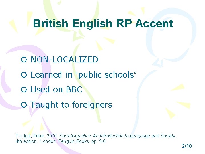 British English RP Accent NON-LOCALIZED Learned in “public schools” Used on BBC Taught to