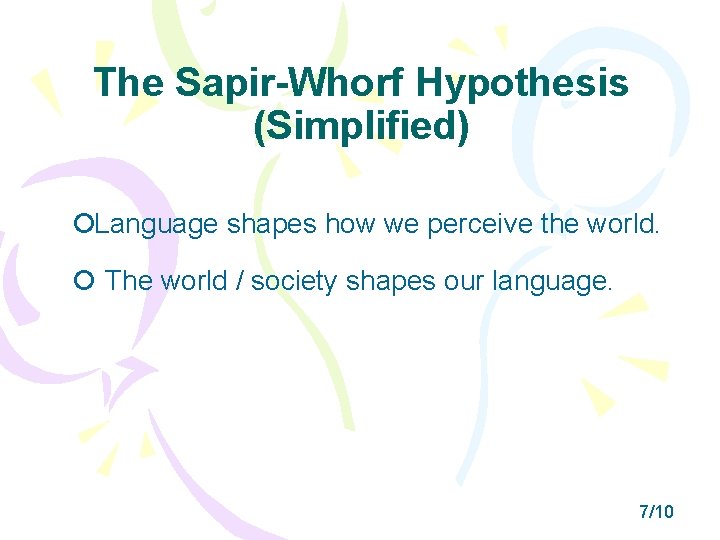 The Sapir-Whorf Hypothesis (Simplified) Language shapes how we perceive the world. The world /