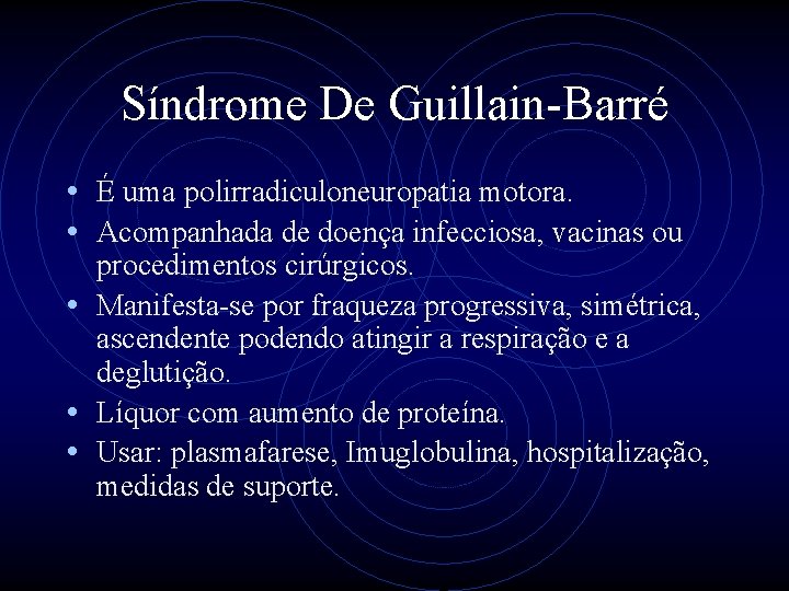 Síndrome De Guillain-Barré • É uma polirradiculoneuropatia motora. • Acompanhada de doença infecciosa, vacinas