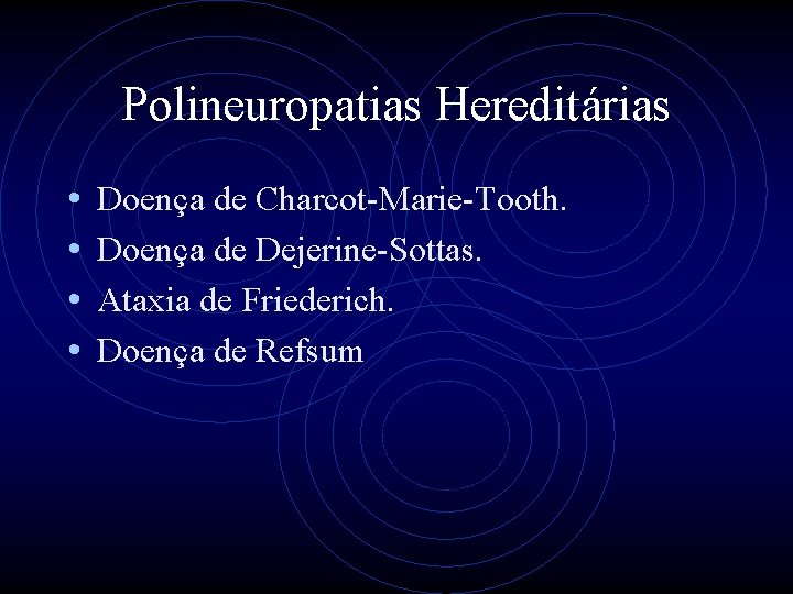 Polineuropatias Hereditárias • • Doença de Charcot-Marie-Tooth. Doença de Dejerine-Sottas. Ataxia de Friederich. Doença