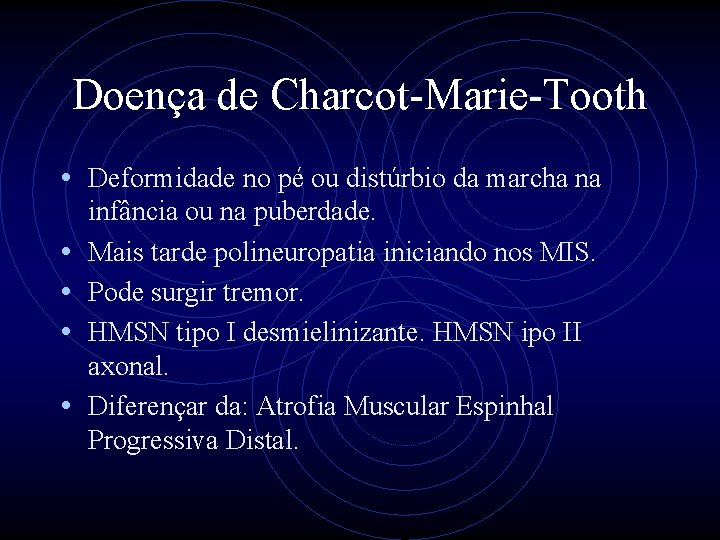 Doença de Charcot-Marie-Tooth • Deformidade no pé ou distúrbio da marcha na • •