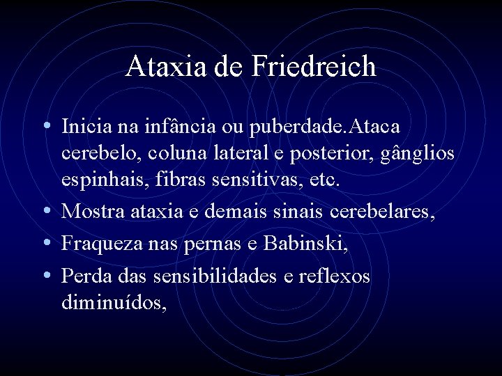 Ataxia de Friedreich • Inicia na infância ou puberdade. Ataca cerebelo, coluna lateral e