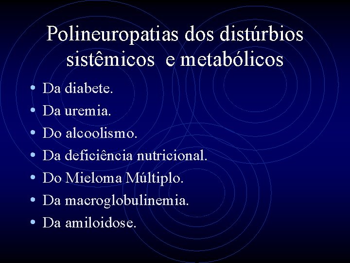 Polineuropatias dos distúrbios sistêmicos e metabólicos • • Da diabete. Da uremia. Do alcoolismo.