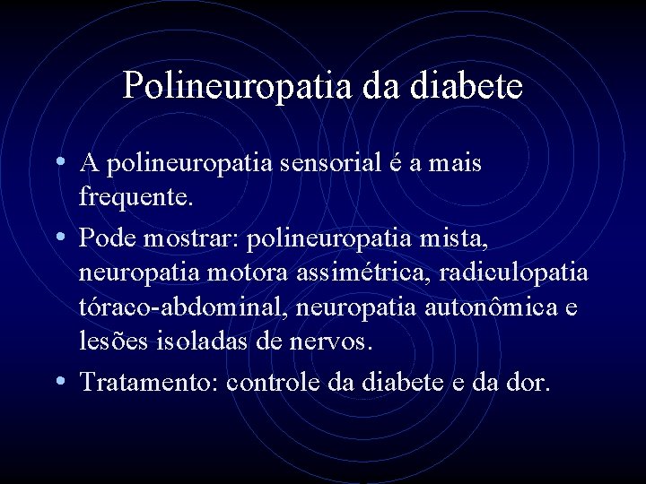 Polineuropatia da diabete • A polineuropatia sensorial é a mais frequente. • Pode mostrar: