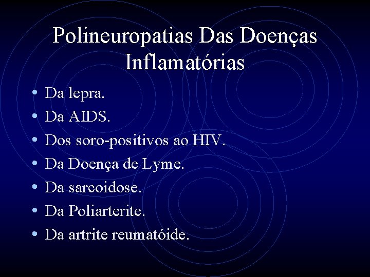 Polineuropatias Doenças Inflamatórias • • Da lepra. Da AIDS. Dos soro-positivos ao HIV. Da