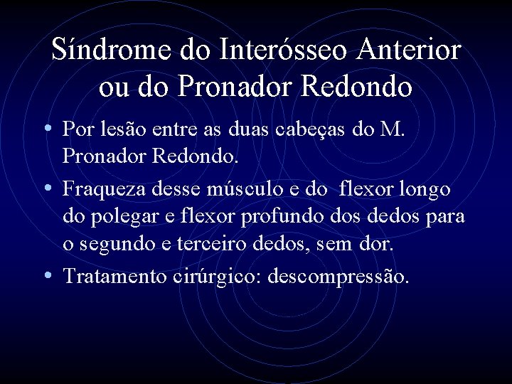 Síndrome do Interósseo Anterior ou do Pronador Redondo • Por lesão entre as duas