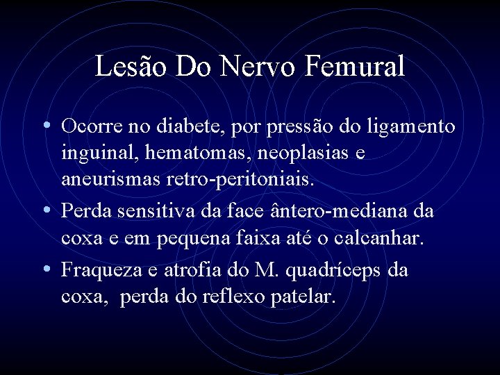 Lesão Do Nervo Femural • Ocorre no diabete, por pressão do ligamento inguinal, hematomas,