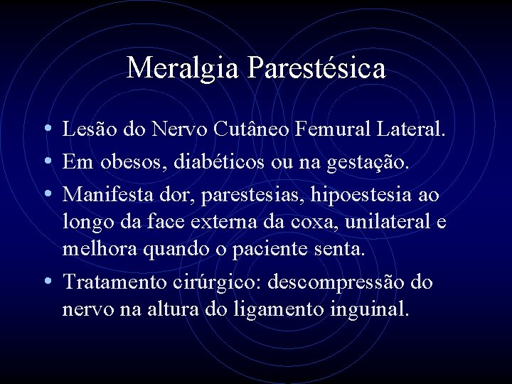 Meralgia Parestésica • Lesão do Nervo Cutâneo Femural Lateral. • Em obesos, diabéticos ou