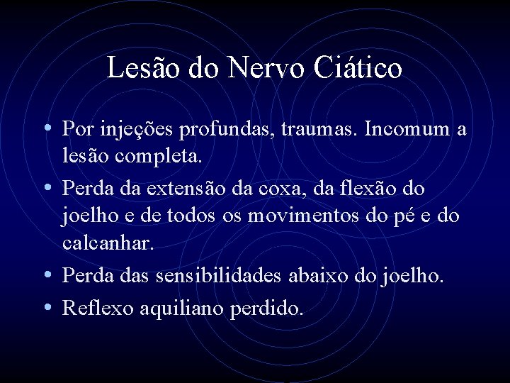 Lesão do Nervo Ciático • Por injeções profundas, traumas. Incomum a lesão completa. •