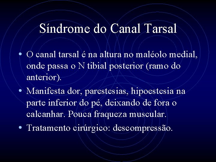 Síndrome do Canal Tarsal • O canal tarsal é na altura no maléolo medial,