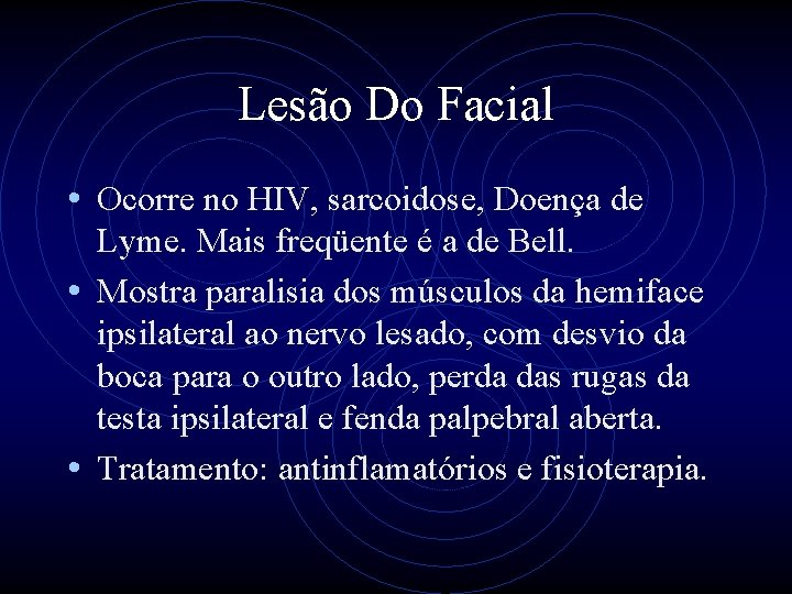 Lesão Do Facial • Ocorre no HIV, sarcoidose, Doença de Lyme. Mais freqüente é