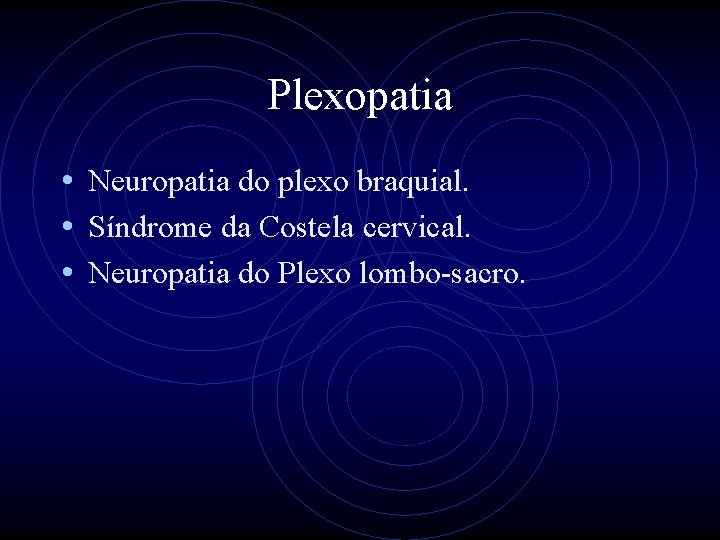 Plexopatia • Neuropatia do plexo braquial. • Síndrome da Costela cervical. • Neuropatia do