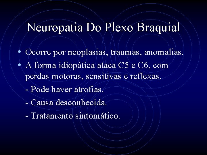 Neuropatia Do Plexo Braquial • Ocorre por neoplasias, traumas, anomalias. • A forma idiopática