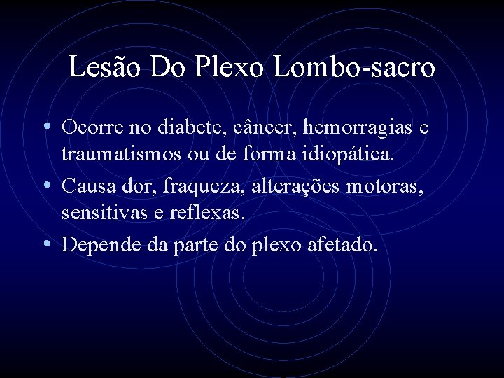 Lesão Do Plexo Lombo-sacro • Ocorre no diabete, câncer, hemorragias e traumatismos ou de