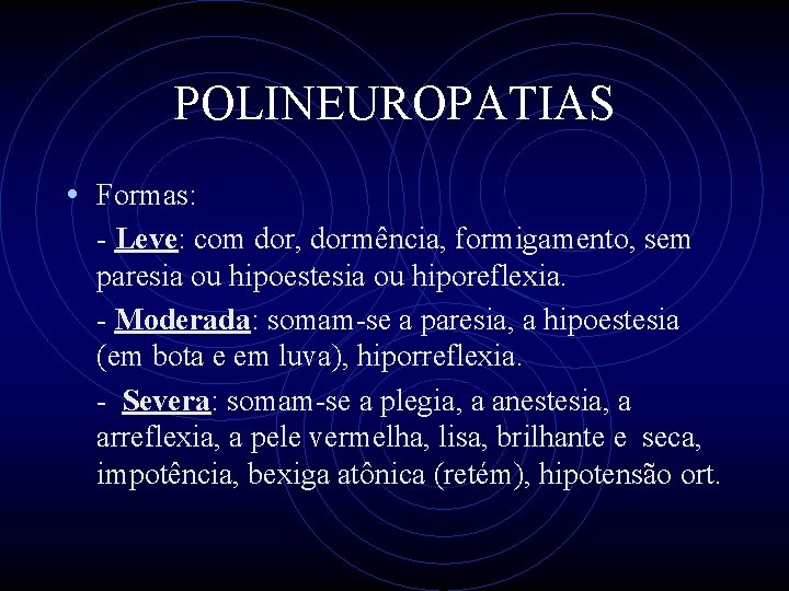 POLINEUROPATIAS • Formas: - Leve: com dor, dormência, formigamento, sem paresia ou hipoestesia ou