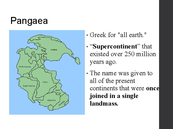Pangaea • Greek for "all earth. " • “Supercontinent” that existed over 250 million