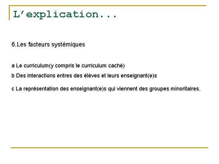 L’explication. . . 6. Les facteurs systémiques a Le curriculum(y compris le curriculum caché)
