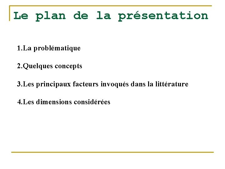 Le plan de la présentation 1. La problématique 2. Quelques concepts 3. Les principaux
