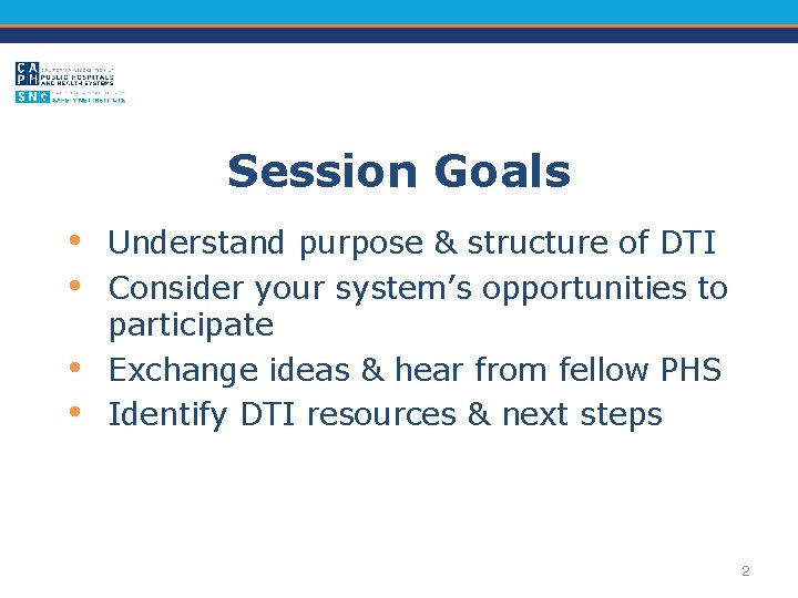 Session Goals • • Understand purpose & structure of DTI Consider your system’s opportunities