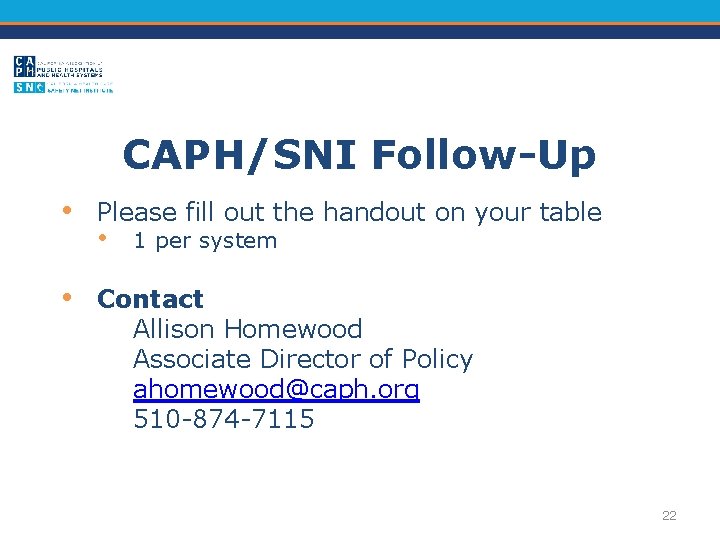 CAPH/SNI Follow-Up • Please fill out the handout on your table • Contact Allison