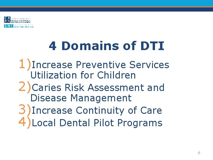 4 Domains of DTI 1)Increase Preventive Services Utilization for Children 2)Caries Risk Assessment and