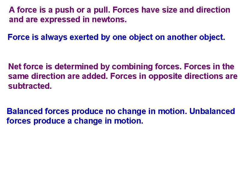 A force is a push or a pull. Forces have size and direction and