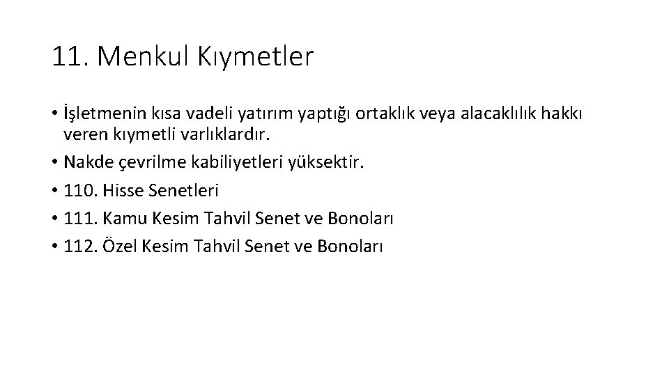 11. Menkul Kıymetler • İşletmenin kısa vadeli yatırım yaptığı ortaklık veya alacaklılık hakkı veren