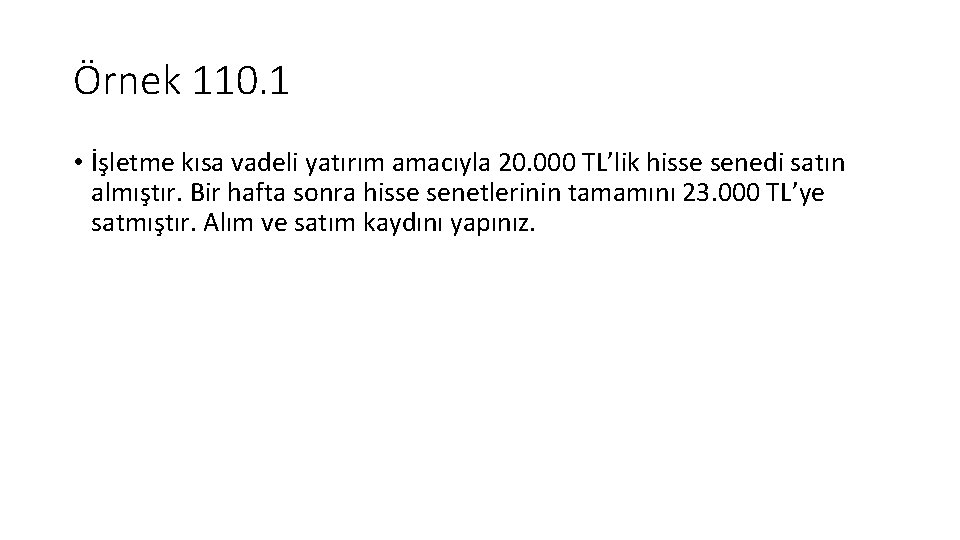 Örnek 110. 1 • İşletme kısa vadeli yatırım amacıyla 20. 000 TL’lik hisse senedi