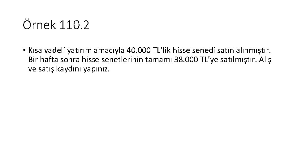 Örnek 110. 2 • Kısa vadeli yatırım amacıyla 40. 000 TL’lik hisse senedi satın