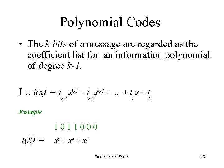 Polynomial Codes • The k bits of a message are regarded as the coefficient